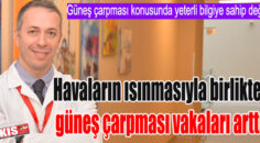 Havaların ısınmasıyla birlikte güneş çarpması vakaları arttı!