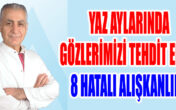 YAZ AYLARINDA GÖZLERİMİZİ TEHDİT EDEN 8 HATALI ALIŞKANLIK!