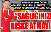 USTA KASAP ORHAN ÖZ KURBAN KESENLERİ UYARDI
