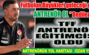“ANTRENÖR OL” DEDİLER O ANTRENÖR EĞİTMENİ OLDU