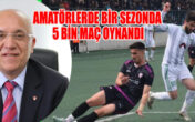 AMATÖRLERDE BİR SEZONDA 5 BİN MAÇ OYNANDI
