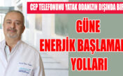 Güne enerjik başlamanın yolları