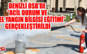 DENİZLİ OSB’DE “ACİL DURUM VE TEMEL YANGIN BİLGİSİ EĞİTİMİ” GERÇEKLEŞTİRİLDİ