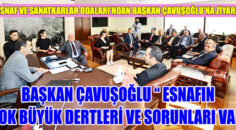 Başkan Çavuşoğlu “ Esnafın  çok büyük dertleri ve sorunları var”