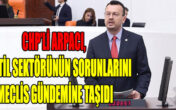 CHP’Lİ ARPACI, TEKSTİL SEKTÖRÜNÜN SORUNLARINI MECLİS GÜNDEMİNE TAŞIDI