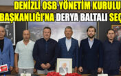 DENİZLİ OSB YÖNETİM KURULU BAŞKANLIĞI’NA DERYA BALTALI SEÇİLDİ