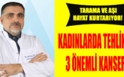 KADINLARDA TEHLİKELİ 3 ÖNEMLİ KANSER!