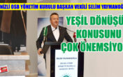 YAYMANOĞLU; ” YEŞİL DÖNÜŞÜMÜ ÇOK ÖNEMSİYORUZ”