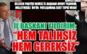 GELECEK PARTİSİ DENİZLİ  İL BAŞKANI YILDIRIM; “HEM TALİHSİZ HEM GEREKSİZ”