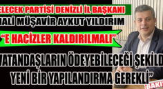 GELECEK PARTİSİ DENİZLİ İL BAŞKANI YILDIRIM, UZUN VADELİ YAPILANDIRMA İSTEDİ