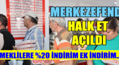 MERKEZEFENDİ HALK ET AÇILDI! EMEKLİYE İNDİRİM