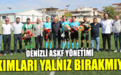DENİZLİ ASKF YÖNETİMİ TAKIMLARI YALNIZ BIRAKMIYOR