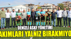 DENİZLİ ASKF YÖNETİMİ TAKIMLARI YALNIZ BIRAKMIYOR