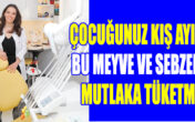 ÇOCUĞUNUZ KIŞ AYINDA BU MEYVE VE SEBZELERİ MUTLAKA TÜKETMELİ
