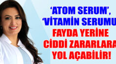 ‘Atom serum’, ‘Vitamin serumu’ fayda yerine ciddi zararlara yol açabilir!
