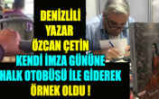 KENDİ İMZA GÜNÜNE  SERVİS OTOBÜSÜ İLE GİDEN DENİZLİLİ YAZAR ÖRNEK OLDU