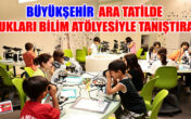 Büyükşehir ara tatilde çocukları bilim atölyesiyle tanıştıracak