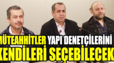 MÜTEAHHİTLER YAPI DEBETÇİLERİNİ KENDİLERİ SEÇEBİLECEK