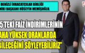 DENİB Başkanı Memişoğlu, ‘TCMB faiz indirimlerine başladı’