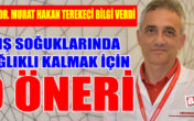 KIŞ SOĞUKLARINDA SAĞLIKLI KALMAK İÇİN 9 ÖNERİ