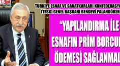 “YAPILANDIRMA İLE ESNAFIN PRİM BORCUNU ÖDEMESİ SAĞLANMALI”