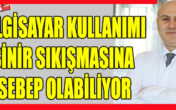 Bilgisayar kullanımı sinir sıkışmasına sebep olabiliyor