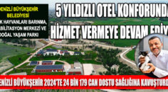 DENİZLİ BÜYÜKŞEHİR CAN DOSTLARA 5 YILDIZLI OTEL KONFORUNDA HİZMET VRİYOR