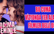 Bu Cuma Vizyonda Yer Alacak   Filmler Belli Oldu