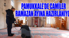 PAMUKKALE’DE CAMİLER RAMAZAN AYINA HAZIRLANIYOR