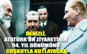 Denizli, Atatürk’ün ziyaretinin 94. yıl dönümünü coşkuyla kutlayacak
