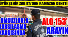 Büyükşehir Zabıta’dan ramazan denetimi