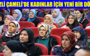 ÇAMELİ’DE KADINLAR İÇİN YENİ DÖNEM