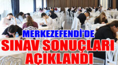 MERKEZEFENDİ’DE SINAV SONUÇLARI AÇIKLANDI