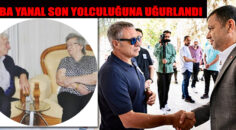 BABA YANAL SON YOLCULUĞUNA UĞURLANDI