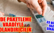 Evde paketleme vaadiyle dolandırıcılık: