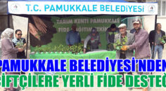 PAMUKKALE BELEDİYESİ’NDEN ÇİFTÇİLERE YERLİ FİDE DESTEĞİ