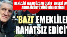 DENİZLİLİ YAZAR ‘ EMEKLİ EVİM’ İÇİN ÜZÜNTÜ DUYDU