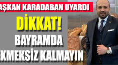 DİKKAT! BAYRAMDA EKMEK ÇIKMAYACAK