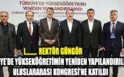 Rektör Güngör Türkiye’de Yükseköğretimin Yeniden Yapılandırılması Uluslararası Kongresi’ne Katıldı