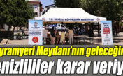 Bayramyeri Meydanı’nın geleceğine Denizlililer karar veriyor