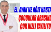 EL, AYAK VE AĞIZ HASTALIĞI ÇOCUKLAR ARASINDA ÇOK HIZLI YAYILIYOR