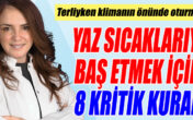 YAZ SICAKLARIYLA BAŞ ETMEK İÇİN 8 KRİTİK KURAL!