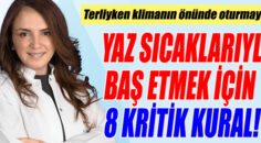 YAZ SICAKLARIYLA BAŞ ETMEK İÇİN 8 KRİTİK KURAL!