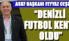 CEŞEN; “DENİZLİ FUTBOL KENTİ OLDU”