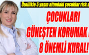 ÇOCUKLARI GÜNEŞTEN KORUMAK İÇİN 8 ÖNEMLİ KURAL!