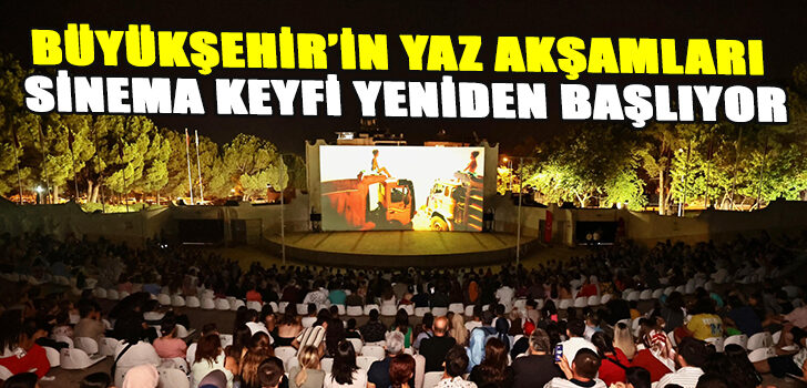 Büyükşehir’in yaz akşamları sinema keyfi yeniden başlıyor Büyükşehir’in yaz akşamları sinema keyfi yeniden başlıyor