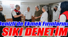 Denizli’de Ekmek Fırınlarına Sıkı Denetim!