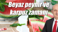BEYAZ PEYNİR VE KARPUZ ZAMANI