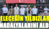 GELECEĞİN YILDIZLARI MADALYALARINI ALDI