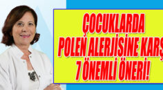ÇOCUKLARDA POLEN ALERJİSİNE KARŞI 7 ÖNEMLİ UYARI!